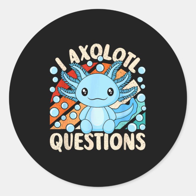 Sticker Rond I Axolotl Questions Funny Axolotl Kawaii Men Women (Devant)