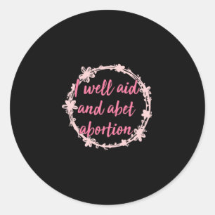 Sticker Rond i bien aide et favoriser l'avortement Jeter l'orei