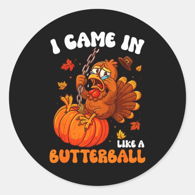 Sticker Rond I Came In Like A Butterball Funny Happy Thanksgivi (Devant)