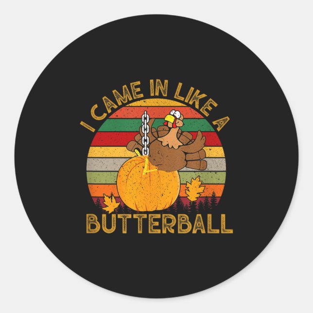 Sticker Rond I Came In Like A Butterball Funny Turkey Thanksgiv (Devant)