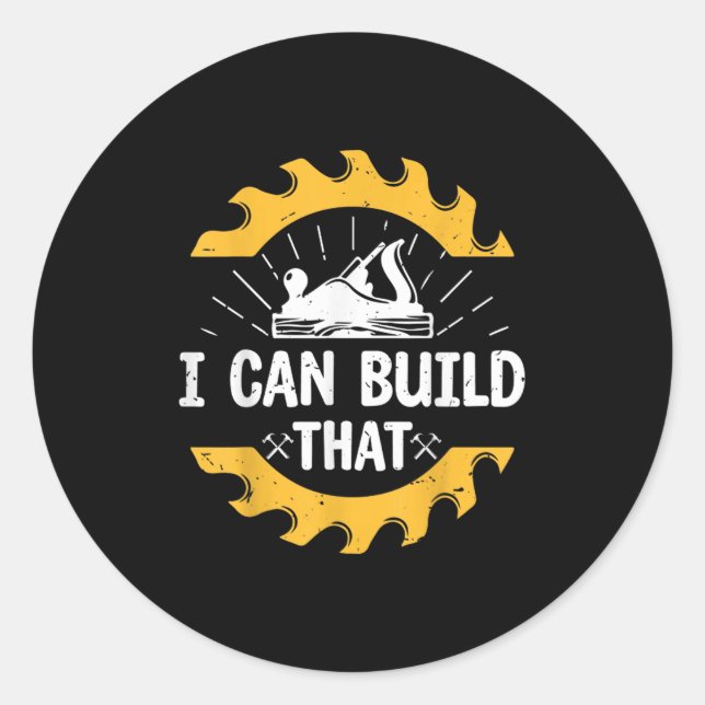 Sticker Rond I Can Build That Funny Carpenter Gift  (Devant)
