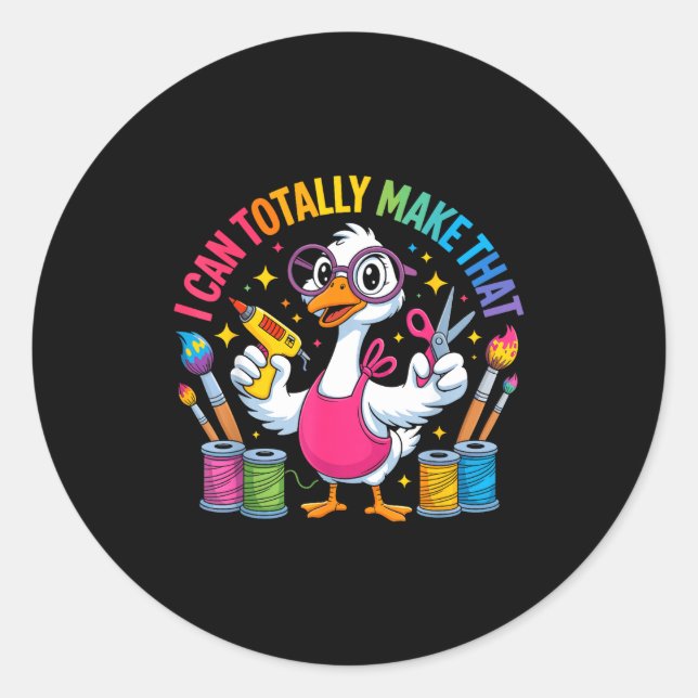 Sticker Rond I Can Totally Make That Funny Crafting Goose For D (Devant)