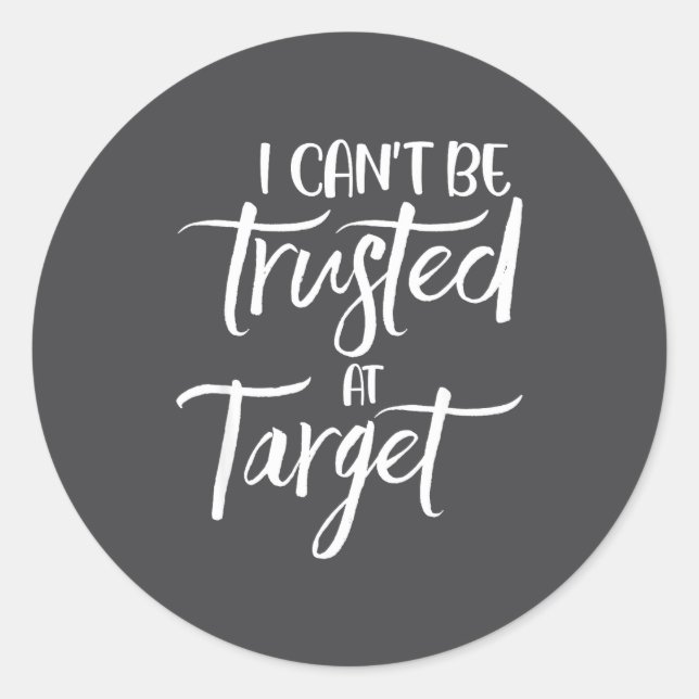 Sticker Rond I Can't Be Trusted At Target Funny Quote  (Devant)