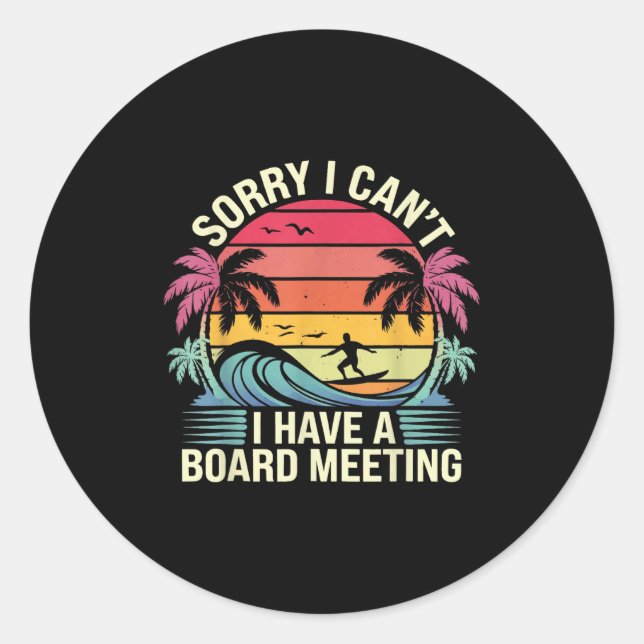 Sticker Rond I Cant I Have A Board Meeting  (Devant)
