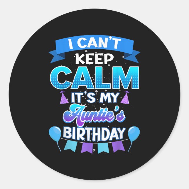 Sticker Rond I Cant Keep Calm Its My Auntie Birthday Shirt Bday (Devant)