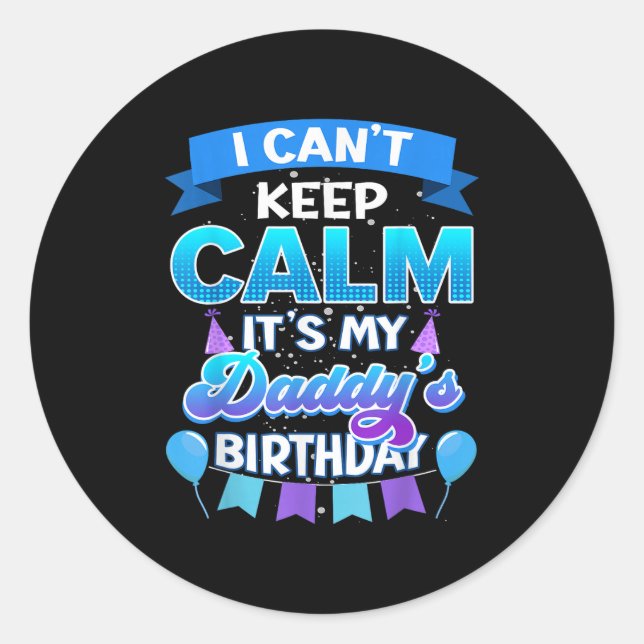 Sticker Rond I Cant Keep Calm Its My Daddy Birthday Shirt Bday  (Devant)