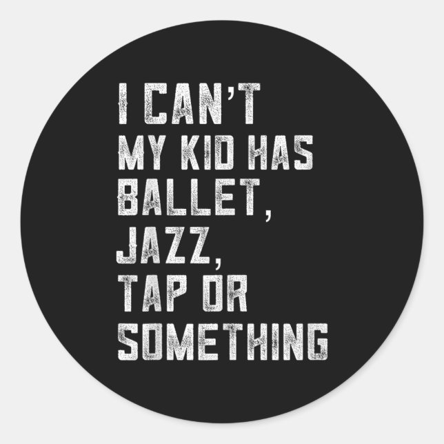 Sticker Rond I Can't My Daughter Has Dance Tap Jazz Ballet Mom  (Devant)