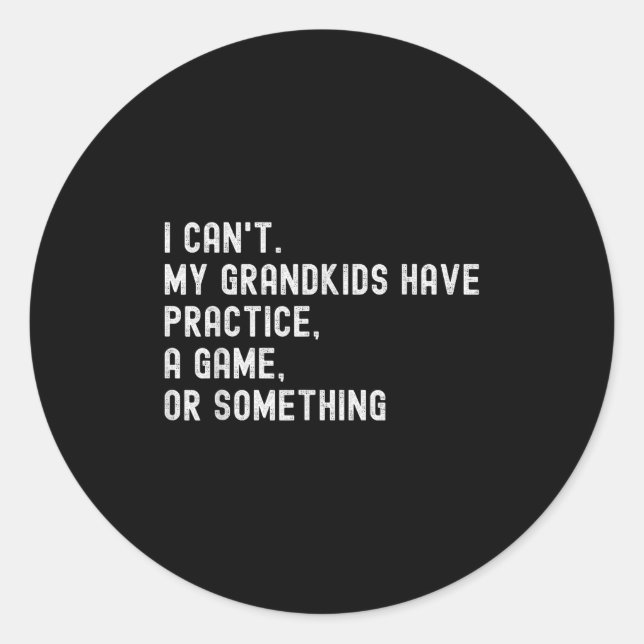 Sticker Rond I Can't My Grandkids Have Practice A Game Or Soing (Devant)