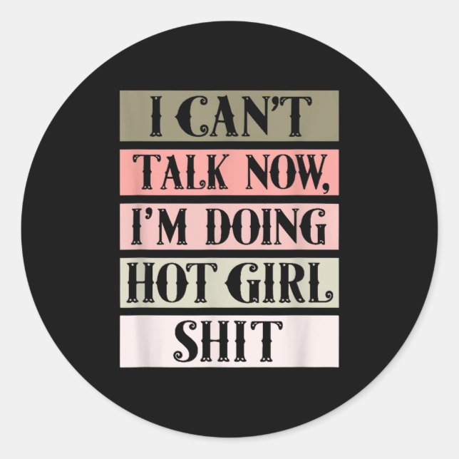 Sticker Rond I Can't Talk Now, I'm Doing Hot Girl  (Devant)