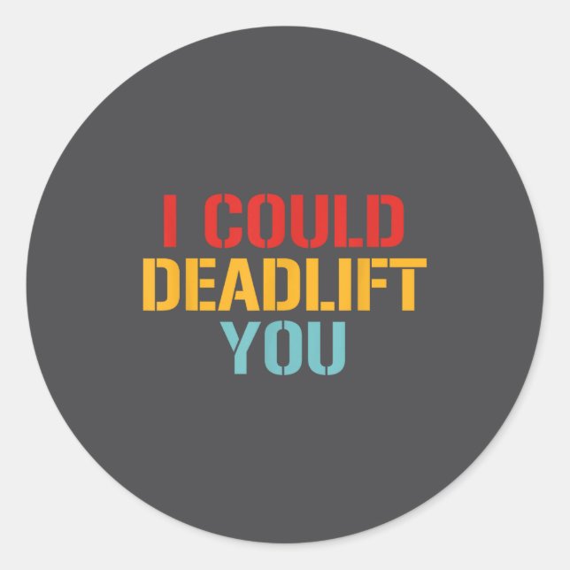 Sticker Rond I Could Deadlift You Funny Gym Quote  (Devant)