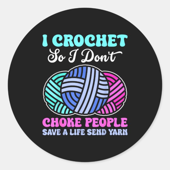 Sticker Rond I Crochet So I Don't Choke People Save A Life Send (Devant)