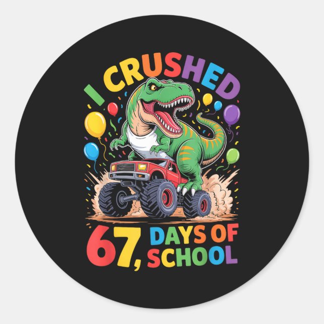 Sticker Rond I Crushed 67 Days Of School Monster Truck Dinosaur (Devant)