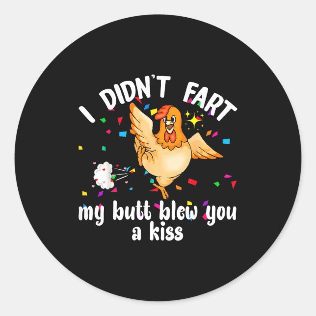 Sticker Rond I Didn't Fart My Butt Blew You A Kiss Chicken Vale (Devant)