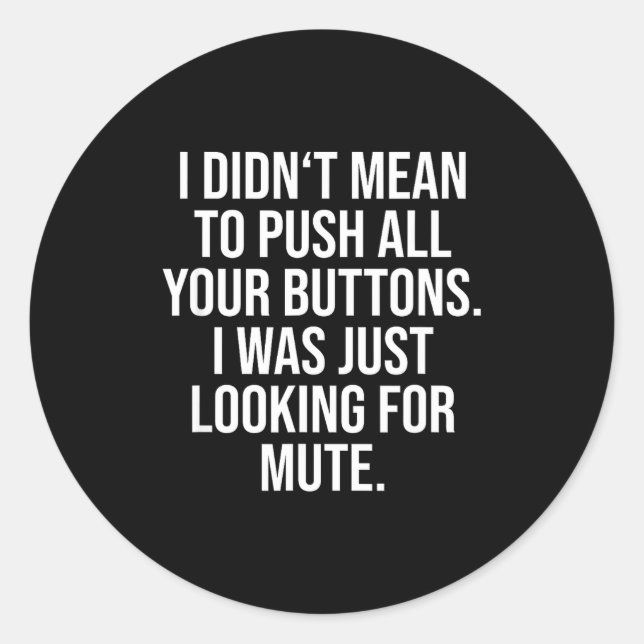 Sticker Rond I Didn't Mean To Push All Your Buttons - Funny Sy  (Devant)