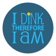 I Dink Therefore I Am