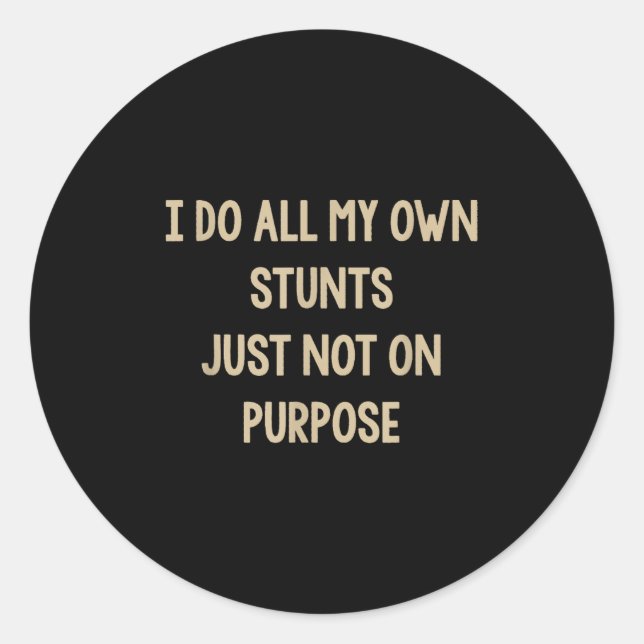 Sticker Rond I Do All My Own Stunts Just Not On Purse Funny  (Devant)