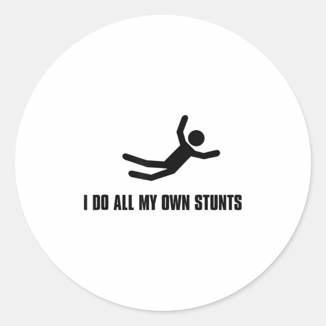 Sticker Rond I Do All My Own Stunts Tee Shirt Humorous Funny  (Devant)