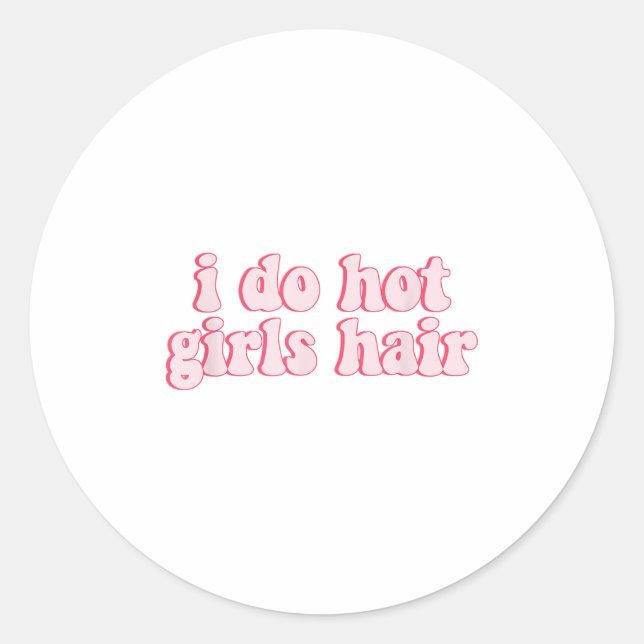 Sticker Rond I Do All The Hot Girls Hair Hairdresser Hair Styli (Devant)