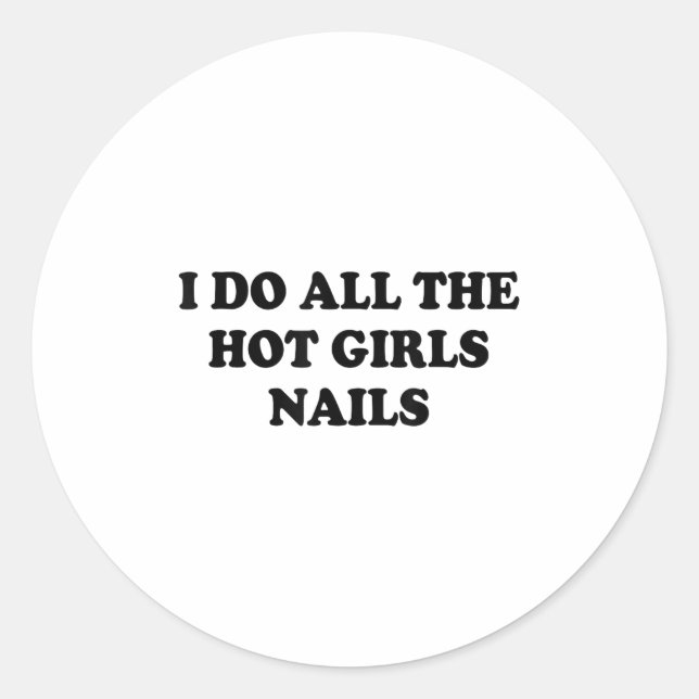Sticker Rond I Do All The Hot Girls Nails Repeat Nail Tech  (Devant)