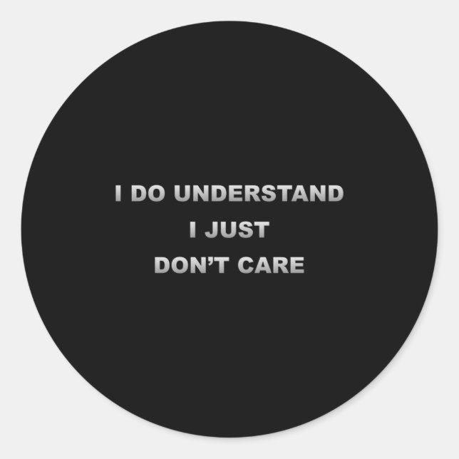 Sticker Rond I Do Understand I Just Dont Care  (Devant)