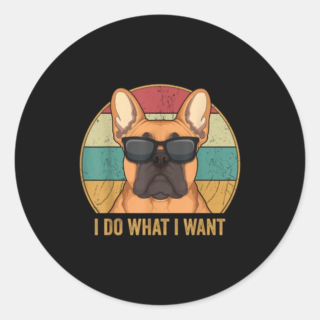 Sticker Rond I Do What I Want French Bulldog Frenchie Master  (Devant)