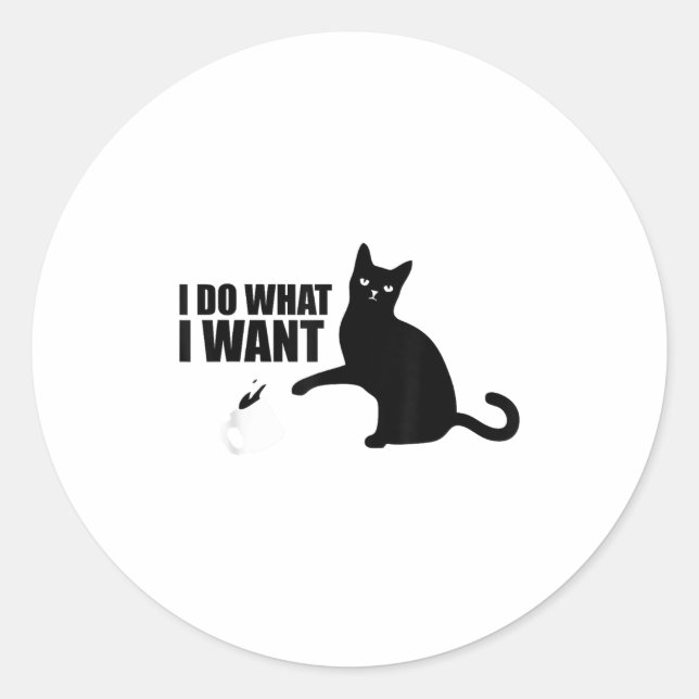 Sticker Rond I Do What I Want Funny Cat Meme  (Devant)