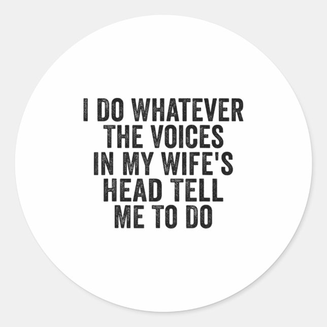 Sticker Rond I Do Whatever The Voices In My Wife's Head Tell Me (Devant)