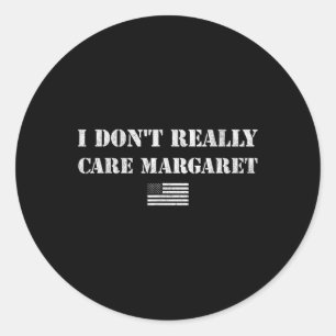 Sticker Rond I Don' ; t Really Care Margaret Funny Dit Jd V