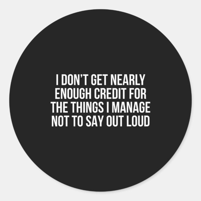 Sticker Rond I Don’t Get Nearly Enough Credit For The Things I  (Devant)