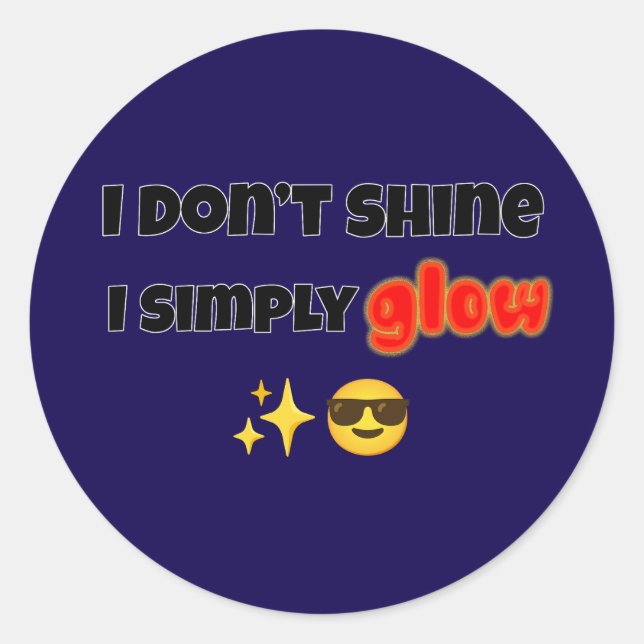 Sticker Rond I Don’t Shine, I Simply Glow (Devant)