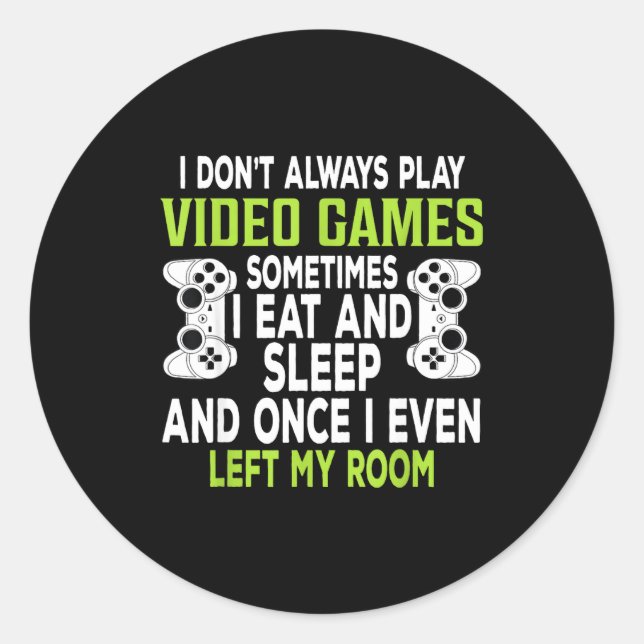 Sticker Rond I Don't Always Play Video Games Funny Gamer Gift B (Devant)