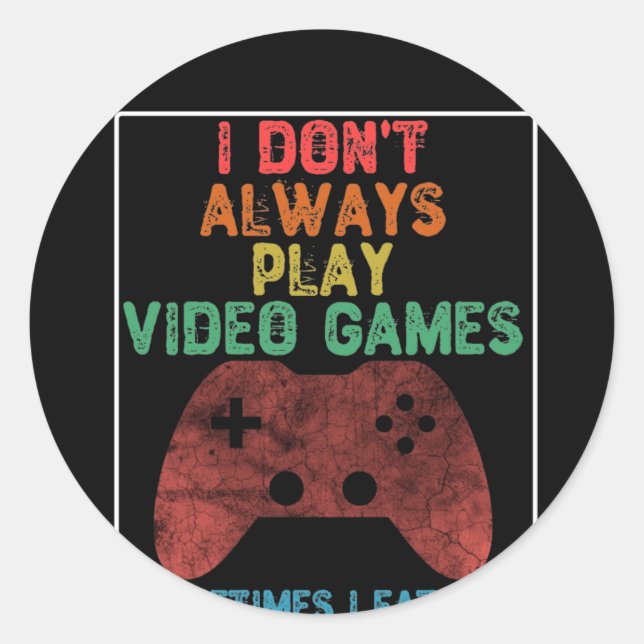 Sticker Rond I Don't Always Play Video Games - Funny Gaming (Devant)