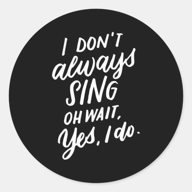 Sticker Rond I Don't Always Sing Oh Wait Yes I Do, Musical Thea (Devant)
