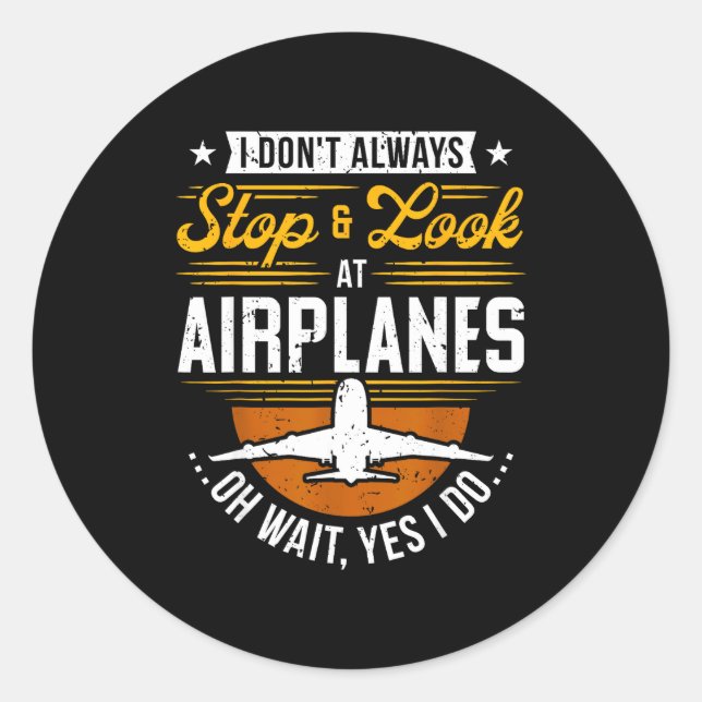 Sticker Rond I Don't Always Stop &amp; Look At Airplanes ...oh  (Devant)