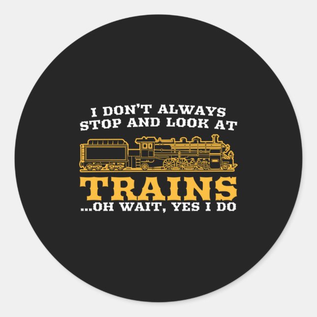Sticker Rond I Don't Always Stop And Look At Trains, Gift Men W (Devant)
