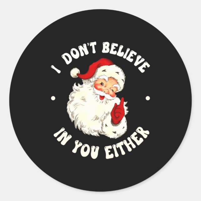 Sticker Rond I Don't Believe In You Either, Funny Santa Claus Q (Devant)