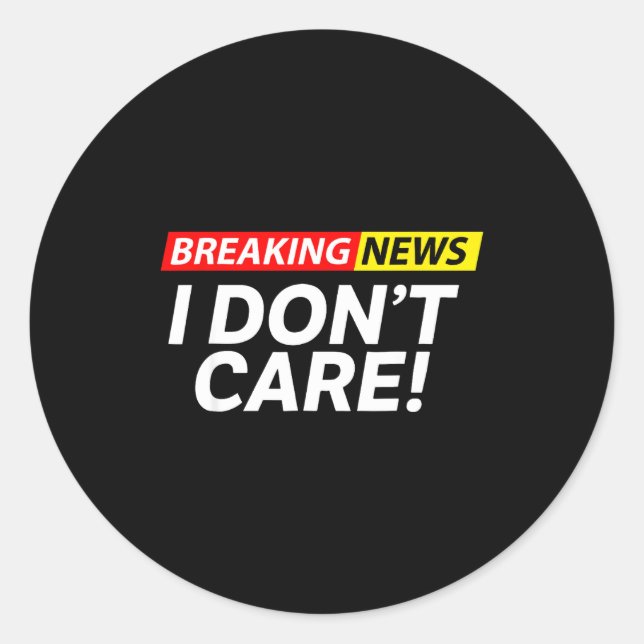 Sticker Rond I Don't Care Breaking News Funny  (Devant)