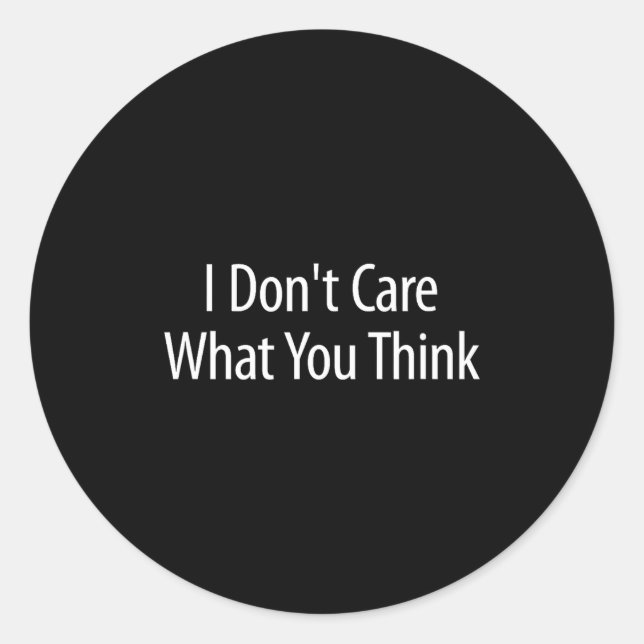 Sticker Rond I Don't Care What You Think -  (Devant)