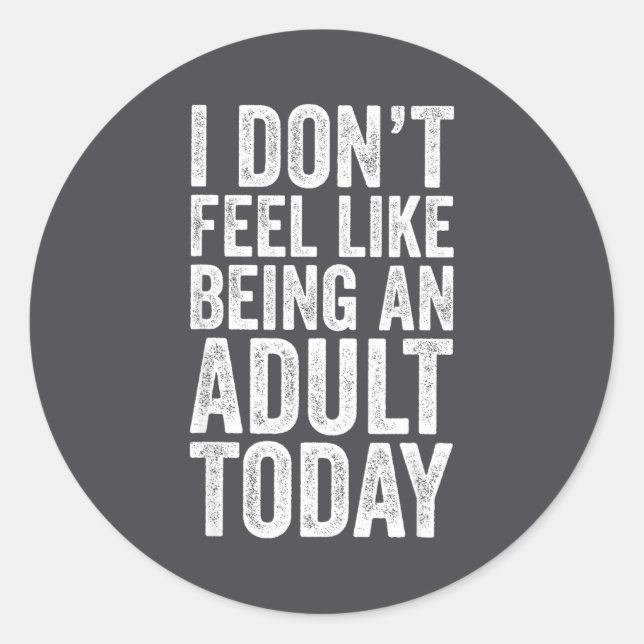 Sticker Rond I Don't Feel Like Being An Adult Today Sarcastic  (Devant)