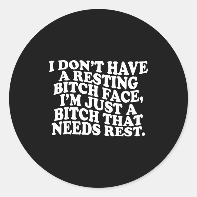 Sticker Rond I Don't Have A Resting Face I'm Just A That Need  (Devant)