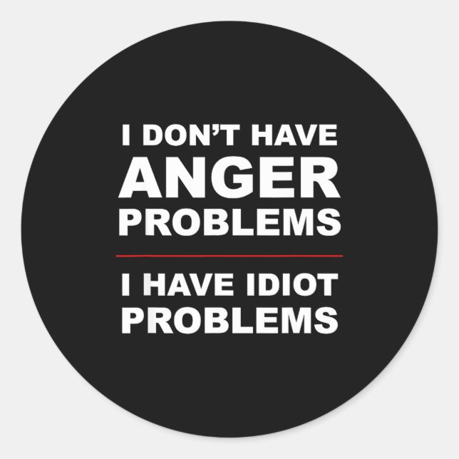 Sticker Rond I Don't Have Anger Problems - I Have Idiot Problem (Devant)
