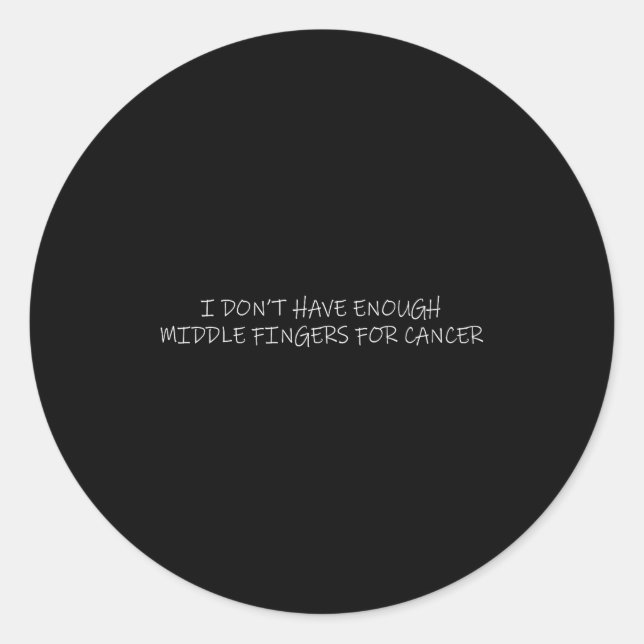 Sticker Rond I Don't Have Enough Middle Fingers For Cancer Chem (Devant)