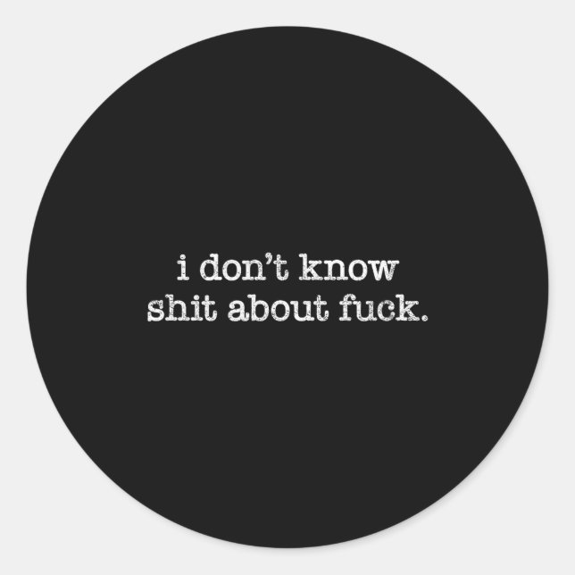 Sticker Rond I Don't Know About For Funny Saying  (Devant)