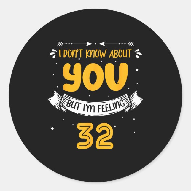 Sticker Rond I Don't Know About You But I'm Feeling 32 - 32nd B (Devant)