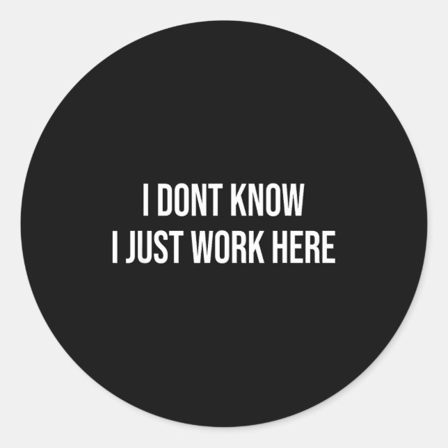 Sticker Rond I Don't Know I Just Work Here  (Devant)