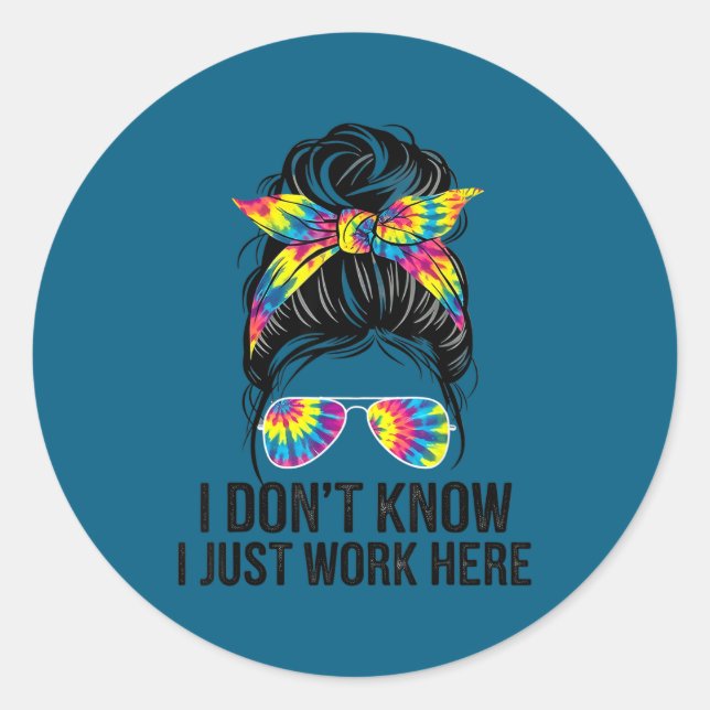 Sticker Rond I Don't Know I Just Work Here Funny Sarcasm Quotes (Devant)