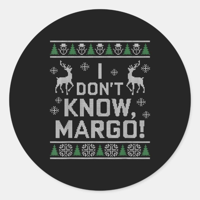 Sticker Rond I Don't Know, Margo! Ugly Sweater Christmas Meme  (Devant)