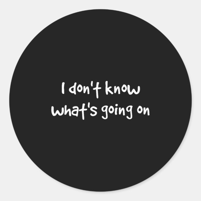 Sticker Rond I Don't Know What's Going On  (Devant)