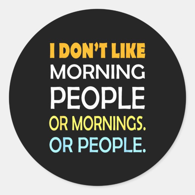 Sticker Rond I Don't Like Morning People Sarcastic Funny Mornin (Devant)