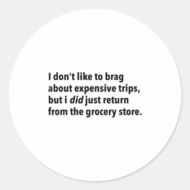 Sticker Rond I Dont Like To Brag About Expensive Trips I Did J  (Devant)